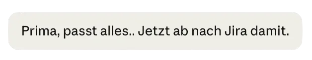 Prompt 2: Prima, passt alles.. Jetzt ab nach Jira damit.